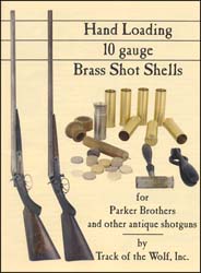 BOOK: Hand Loading 10 Gauge Brass Shot Shells for Parker Bros. and other antique shotguns,
10 page booklet on hand loading